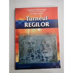 TURNEUL REGILOR - ELISABETA POLIHRONIADE, EMIL DANUT GABAR